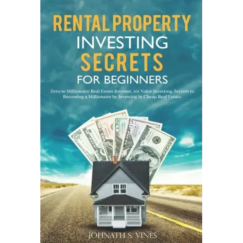 Rental Property Investing secrets for Beginners: Zero to Millionaire Real Estate Investor, 101 Value Investing, Secrets to Becoming a Millionaire by I