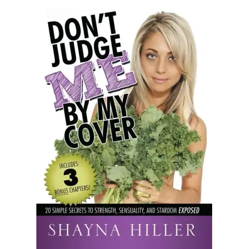 Don't Judge Me by My Cover: 20 Simple Secrets To Strength, Sensuality, and Stardom Exposed