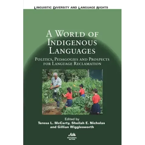 A World of Indigenous Languages: Politics, Pedagogies and Prospects for Language Reclamation