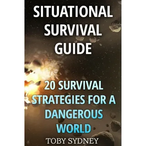 Situational Survival Guide: 20 Survival Strategies for a Dangerous World