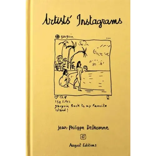 Jean-Philippe Delhomme: Artists' Instagrams: The Never Seen Instagrams of the Greatest Artists