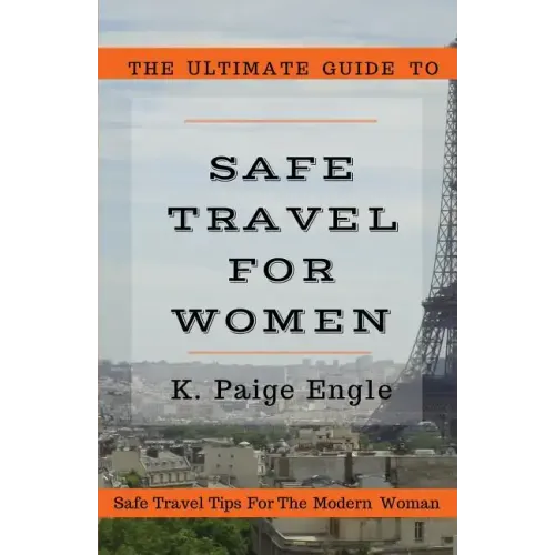 The Ultimate Guide to Safe Travel for Women: Safe Travel Tips for the Modern Woman