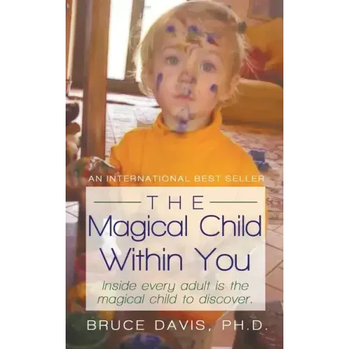 The Magical Child Within You: Inside Every Adult Is a Magical Child to Discover.