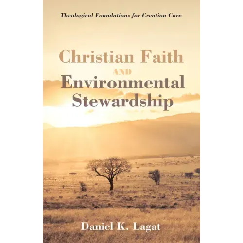 Christian Faith and Environmental Stewardship: Theological Foundations for Creation Care