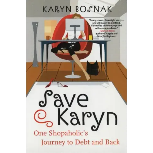 Save Karyn: One Shopaholic's Journey to Debt and Back