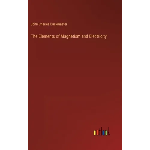The Elements of Magnetism and Electricity