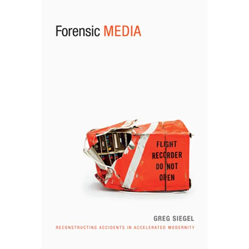 Forensic Media: Reconstructing Accidents in Accelerated Modernity