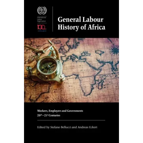 General Labour History of Africa: Workers, Employers and Governments, 20th-21st Centuries