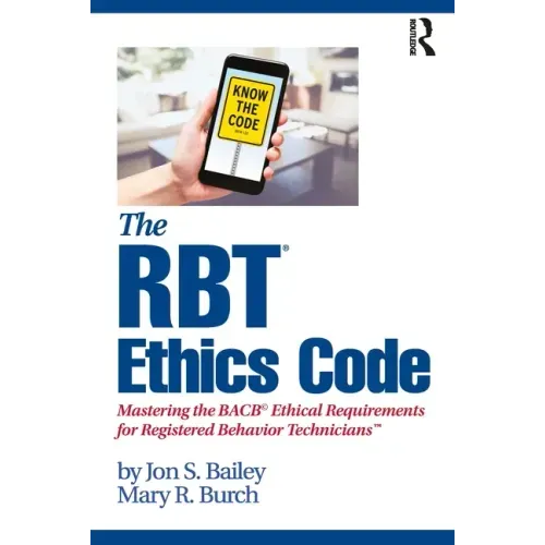 The Rbt(r) Ethics Code: Mastering the Bacb(c) Ethical Requirements for Registered Behavior Technicians(tm)