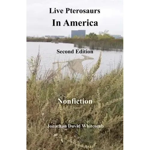 Live Pterosaurs in America, second edition: Eyewitness Reports of Pterosaurs in the Contiguous United States