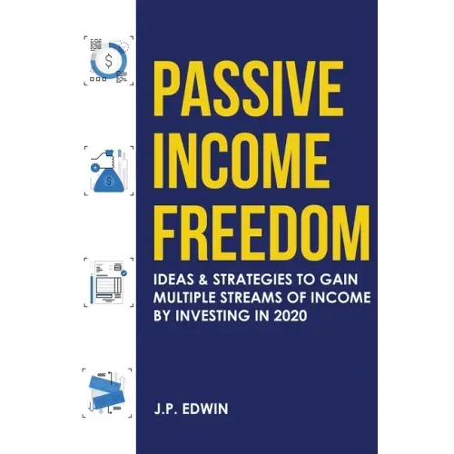 Passive Income Freedom: Ideas & Strategies to Gain Multiple Streams of Income by Investing in 2020