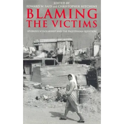 Blaming the Victims: Spurious Scholarship and the Palestinian Question