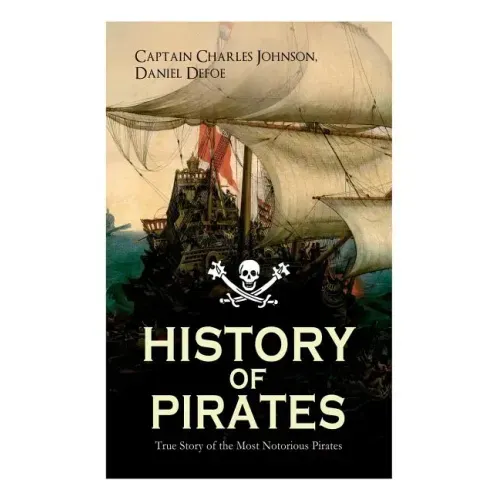 HISTORY OF PIRATES - True Story of the Most Notorious Pirates: Charles Vane, Mary Read, Captain Avery, Captain Blackbeard, Captain Phillips, John Rack