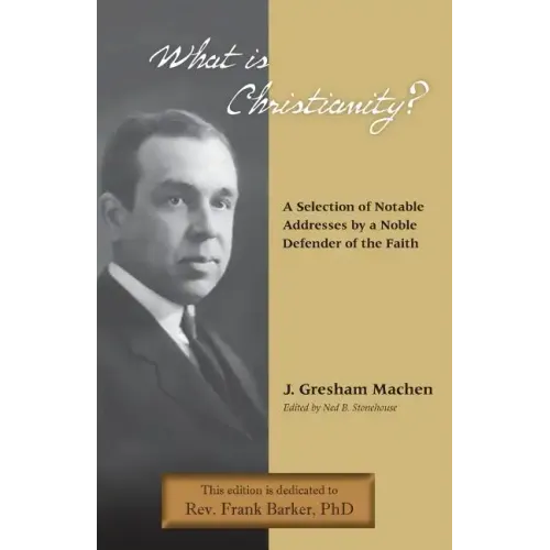 What Is Christianity? Notable Addresses from a Noble Defender of the Faith