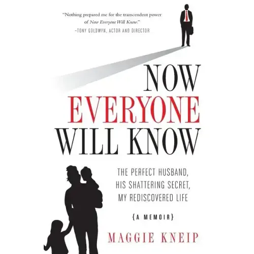 Now Everyone Will Know: The Perfect Husband, His Shattering Secret, My Rediscovered Life