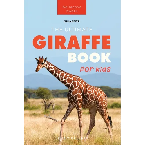 Giraffes The Ultimate Giraffe Book for Kids: 100+ Amazing Giraffe Facts, Photos, Quiz + More