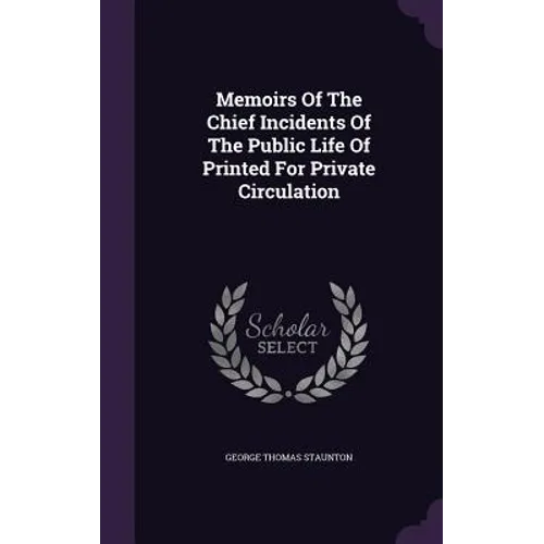 Memoirs Of The Chief Incidents Of The Public Life Of Printed For Private Circulation