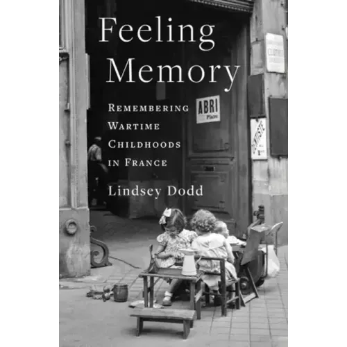 Feeling Memory: Remembering Wartime Childhoods in France