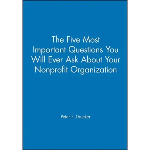 The Five Most Important Questions You Will Ever Ask about Your Nonprofit Organization