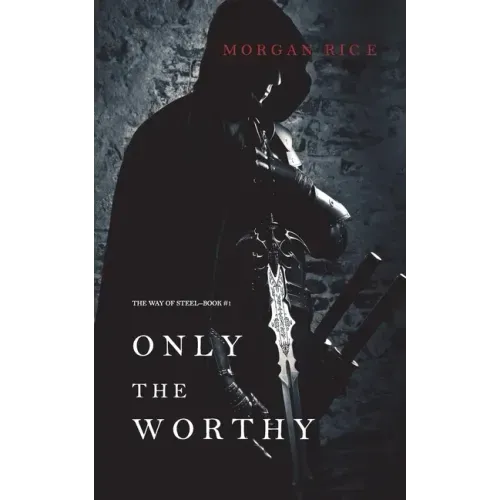 Only the Worthy (The Way of Steel-Book 1)