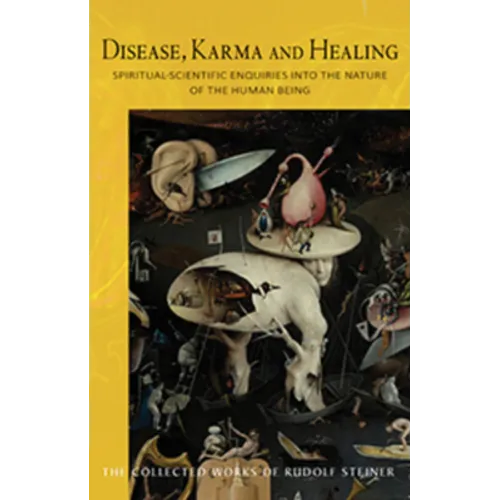 Disease, Karma, and Healing: Spiritual-Scientific Enquiries Into the Nature of the Human Being (Cw 107) Volume 107