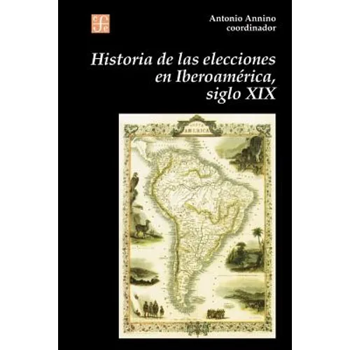 Historia de Las Elecciones En Iberoamerica, Siglo XIX: de La Formacion del Espacio Politico Nacional