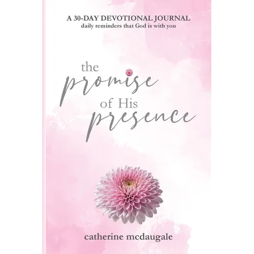 The Promise of His Presence: daily reminders that God is with you: a 30-day devotional journal
