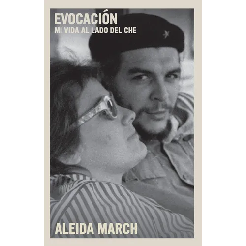 Evocación: Mi Vida Al Lado del Che
