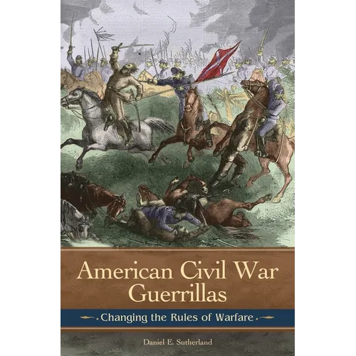 American Civil War Guerrillas: Changing the Rules of Warfare