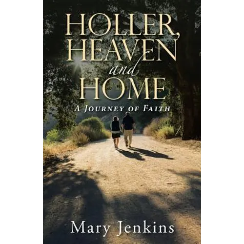 Holler, Heaven and Home: A Journey of Faith