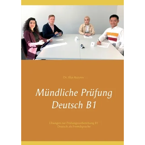 Mündliche Prüfung Deutsch B1: Übungen zur Prüfungsvorbereitung B1 Deutsch als Fremdsprache