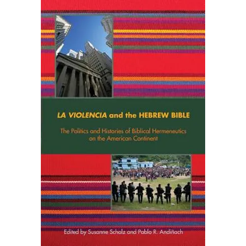 La Violencia and the Hebrew Bible: The Politics and Histories of Biblical Hermeneutics on the American Continent