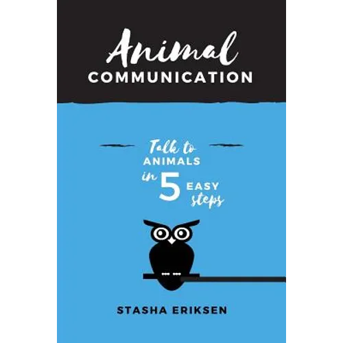 Animal Communication: Talk to Animals in 5 Easy Steps