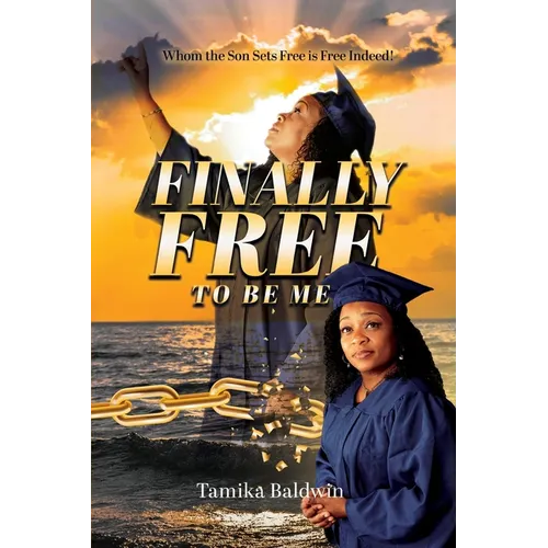 Finally Free to Be Me: Who the Son Sets Free is Free Indeed