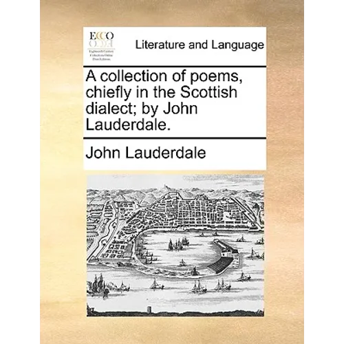A Collection of Poems, Chiefly in the Scottish Dialect; By John Lauderdale.