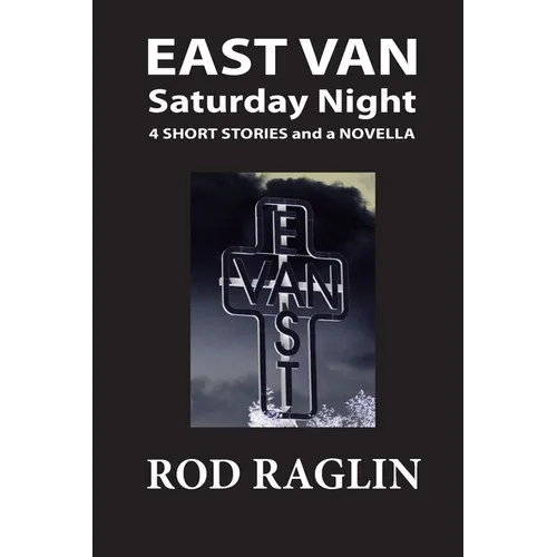 East Van Saturday Night: Four Short Stories and a Novella