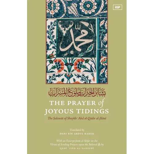 The Prayer of Joyous Tidings: The Salawat of Shaykh Abd al-Qadir al-Jilani