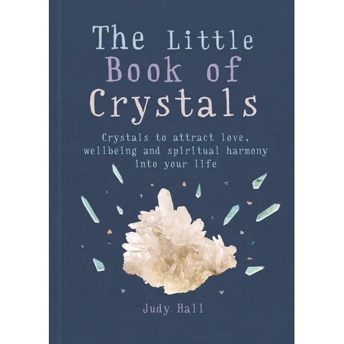 The Little Book of Crystals: Crystals to Attract Love, Wellbeing and Spiritual Harmony Into Your Life - Paperback