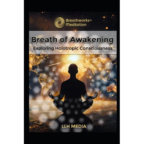 Holotropic Breathing: Exploring Holotropic Consciousness