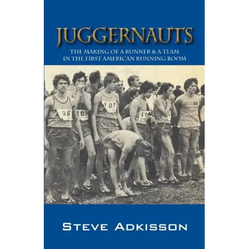 Juggernauts: The Making of a Runner & a Team in the First American Running Boom