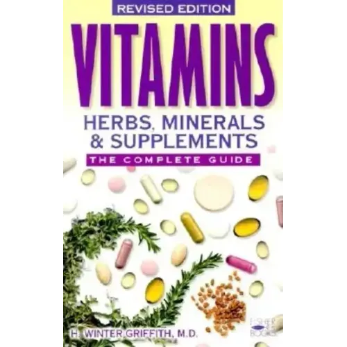 Vitamins, Herbs, Minerals & Supplements: The Complete Guide