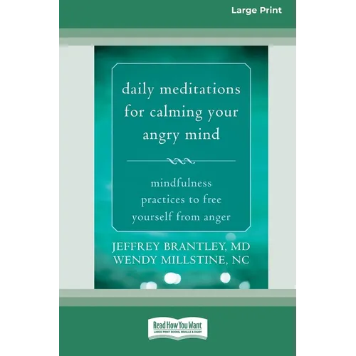 Daily Meditations for Calming Your Angry Mind: Mindfulness Practices to Free Yourself from Anger (16pt Large Print Format)