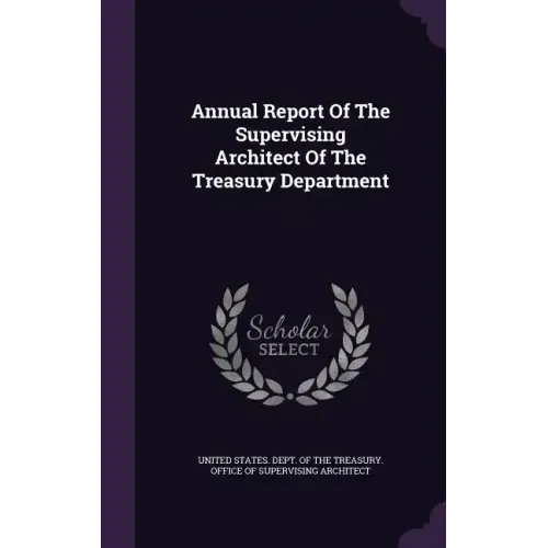Annual Report of the Supervising Architect of the Treasury Department