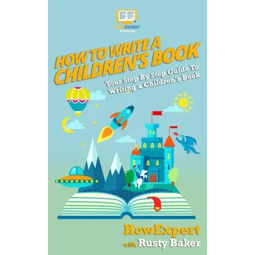 How To Write a Children's Book: Your Step by Step Guide to Writing a Children's Book