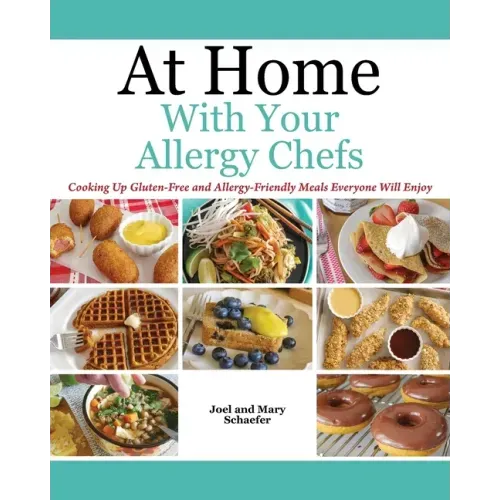 At Home With Your Allergy Chefs: Cooking Up Gluten-free and Allergy-Friendly Meals Everyone Will Enjoy