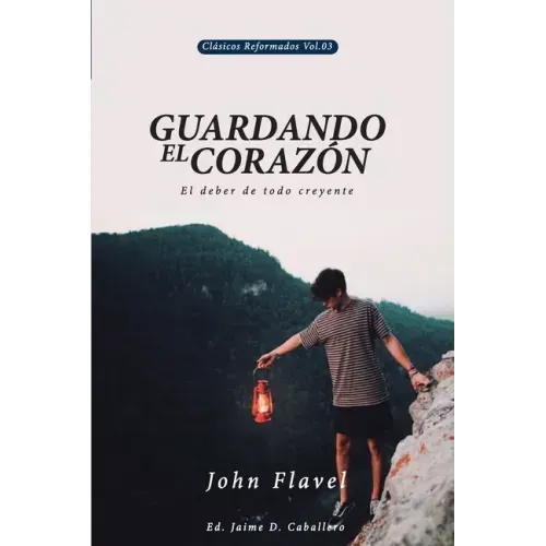 Guardando el Corazon: El deber de todo creyente