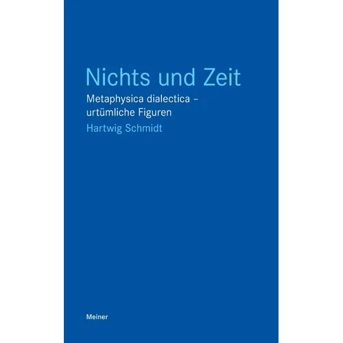 Nichts und Zeit: Metaphysica dialectica - urtümliche Figuren