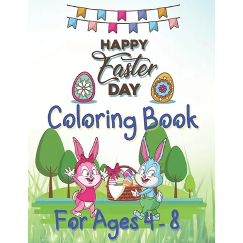 Happy Easter Day Coloring Book For Ages 4 - 8: Fun Easter Coloring Book for Kids Ages 4-8