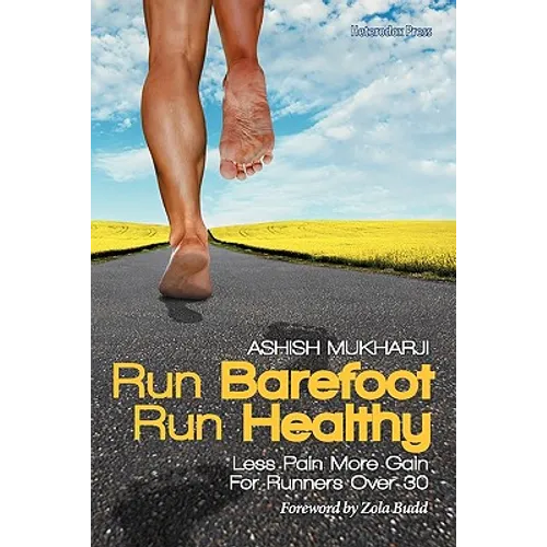 Run Barefoot Run Healthy: Less Pain More Gain for Runners Over 30