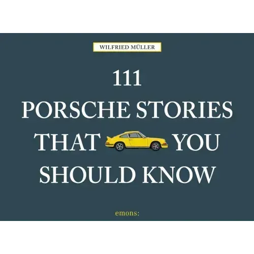111 Porsche Stories That You Should Know